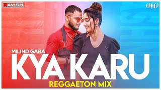 Kya Karu | Reggaeton Mix | Millind Gaba Feat. Ashnoor K | Parampara T | DJ Ravish & DJ Chico