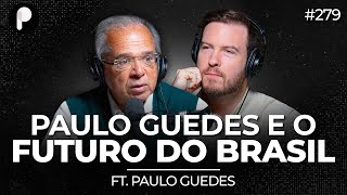 PAULO GUEDES E O FUTURO DO BRASIL  | PrimoCast 279