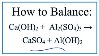 How to Balance Ca(OH)2 + Al2(SO4)3 = CaSO4 + Al(OH)3 (Calcium hydroxide + Aluminum sulfate)