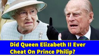 Did Queen Elizabeth II Ever Cheat on Prince Philip