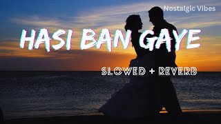 Hasi Ban Gaye - Lofi (Slowed + Reverb) | Ami Mishra | Hamari Adhuri Kahani | Nostalgic Vibes