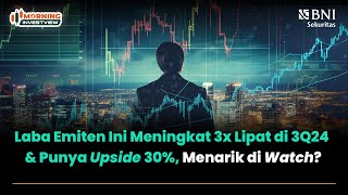 LABA EMITEN INI MENINGKAT 3X LIPAT DI 3Q24 & PUNYA UPSIDE 30%, MENARIK DI WATCH?