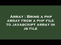 Array : Bring a php array from a php file to javascript array in js file