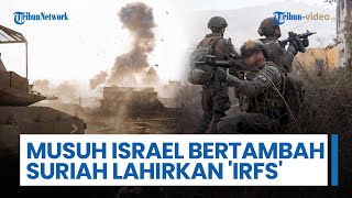 Musuh Israel Bertambah Satu, Suriah Lahirkan 'IRSF' untuk Lancarkan Serangan terhadap Pasukan IDF