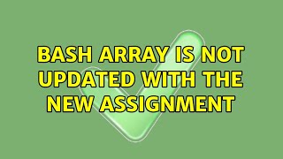 bash Array is not updated with the new assignment (2 Solutions!!)