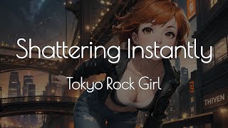 Shattering Instantly - Tokyo Rock Girl