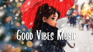 Good Vibes Music 🍂 Morning music for positive feelings and energy ~ English songs chill music mix