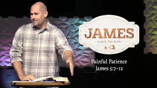 Painful Patience — James 5:7-12