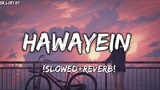 Hawayein [Slowed+Reverb]- Arijit Singh | Textaudio lyrics | Sr Lofi 07