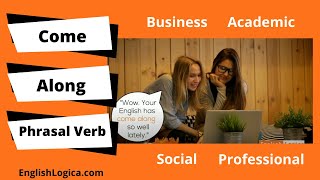 Come Along Phrasal Verb Meaning | How To Use Come Along in English | Business English Vocabulary