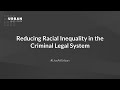 Reducing Racial Inequality in the Criminal Legal System