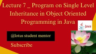 Lecture 7 _ Program on Single Level Inheritance in Object Oriented Programming in Java