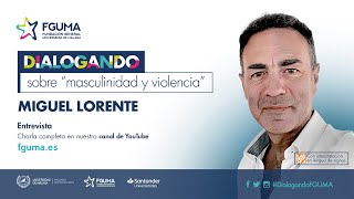 DIALOGANDO sobre «masculinidad y violencia» con Miguel Lorente