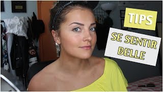 MES TIPS POUR ME SENTIR BELLE !