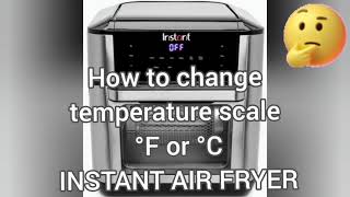 Instant air fryer - easy temperature scale change ( °F or °C)