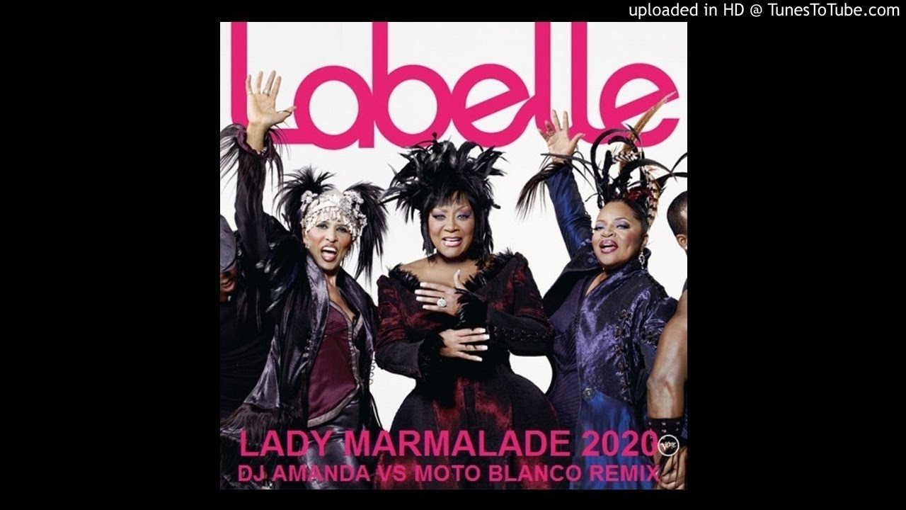 LABELLE - LADY MARMALADE 2020 (DJ AMANDA VS MOTO BLANCO REMIX) - YouTube