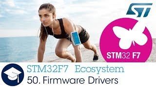 STM32F7 OLT - 50. Ecosystem - Firmware drivers