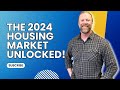 The 2024 Housing Market Unlocked!