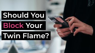 Should You Block Your Twin Flame? | The TRUTH About Blocking Your Twin Flame