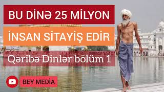 25 MİLYON İNSAN BU DİNƏ SİTAYİŞ EDİR QƏRİBƏ DİNLƏR HAQQINDA (SİQHİZİM DİNİ)