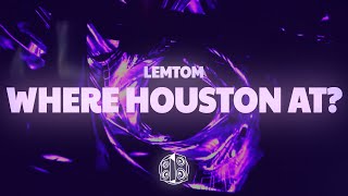 Lemtom - Where Houston At? (Lyrics)