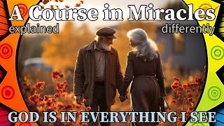 L29: God is in everything I see. [A Course in Miracles, explained differently]