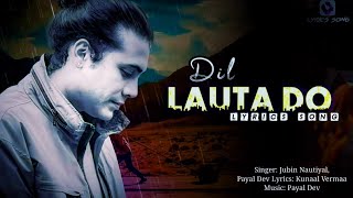 Dil lauta do | Hindi song | jubin nautiyal payel dev | Hindi lyrics song | lyrics song