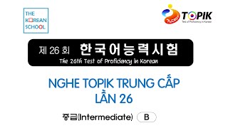 NGHE TOPIK TRUNG CẤP 26 - 한국어능력시험 중급 듣기 26회 (CÓ ĐÁP ÁN)