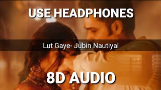 Lut Gaye (8D AUDIO) Songs | Lyrics | Jubin Nautiyal | Emraan Hashmi , Yukti