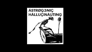 ASTROGENIC HALLUCINAUTING - late night noiz for late night fiends