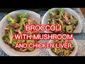 broccoli with mushroom and chicken liver