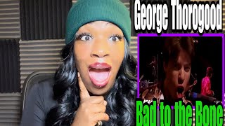 FIRST TIME HEARING GEORGE THOROGOOD | BAD TO THE BONE REACTION