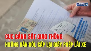 Cục Cảnh sát giao thông hướng dẫn đổi, cấp lại giấy phép lái xe