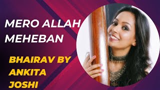 Mero Allah Meherban | Bhairav |Ankita Joshi