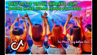 BEST DJ FYP TIKTOK TERBARU 2024 SOUND KANE JEDAG JEDUG FUL BASS - DJ REMIX VIRAL