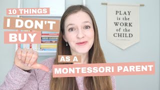 10 THINGS I DON'T BUY AS A MONTESSORI PARENT