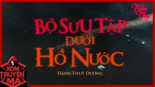 Nghe truyện ma: BỘ SƯU TẬP DƯỚI HỒ NƯỚC | Linh hồn khu du lịch | Giọng đọc Trần Thy