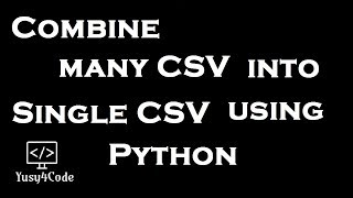 Merging many CSV into Single CSV using Python Script | yusy4code