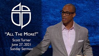 June 27, 2021 | Scott Turner | All The More! | Mark 10:46-52 | Sunday Sermon