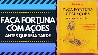 LIVRO - FAÇA FORTUNA COM AÇÕES ANTES QUE SEJA TARDE / DÉCIO BAZIN