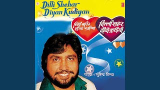 DILLI SHEHAR DIYAN KUDHIYAN