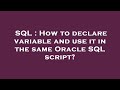 SQL : How to declare variable and use it in the same Oracle SQL script?