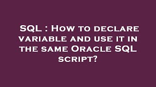 SQL : How to declare variable and use it in the same Oracle SQL script?