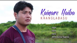 KAINARE HAIBA KHANGLABASU , SINGER || SUREN, MUSIC || JEETEN KUMAR NAOREM