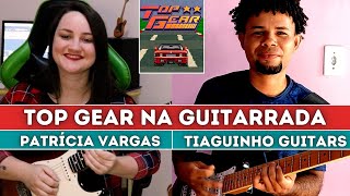 Top Gear Theme (Guitarrada) by Tiaguinho Guitars e Patrícia Vargas 🎸🎮