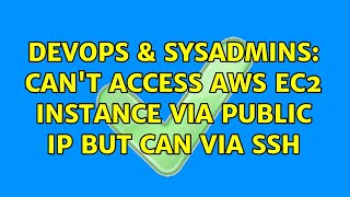 DevOps & SysAdmins: Can't access AWS EC2 instance via public IP but can via SSH (2 Solutions!!)