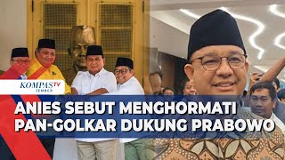 Anies Hormati Dukungan PAN dan Golkar ke Prabowo: Tidak Ada Hal Baru!