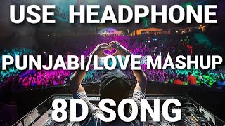 Punjabi Mashup | Love Mashup | Remix Songs | 8D Audio | World Of 8D Music.