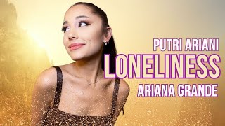 ARIANA GRANDE - LONELINESS ( PUTRI ARIANI ) | AI VOICE COVER | AI COVER