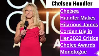 Chelsea Handler Makes Hilarious James Corden Dig in Her 2023 Critics Choice Awards Monologue